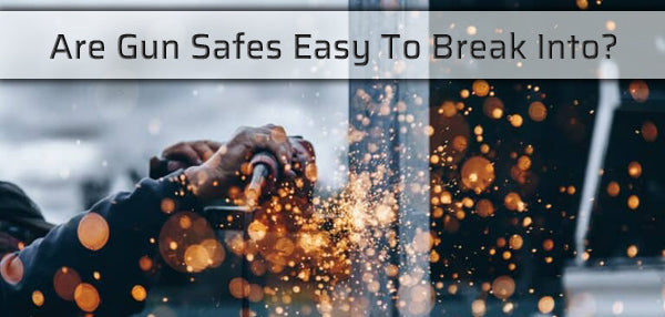 Are Gun Safes Easy To Break Into?